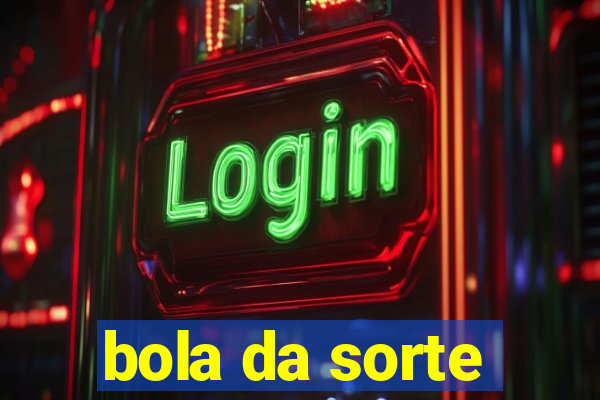 bola da sorte