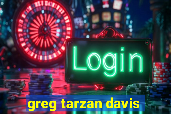 greg tarzan davis