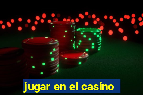 jugar en el casino