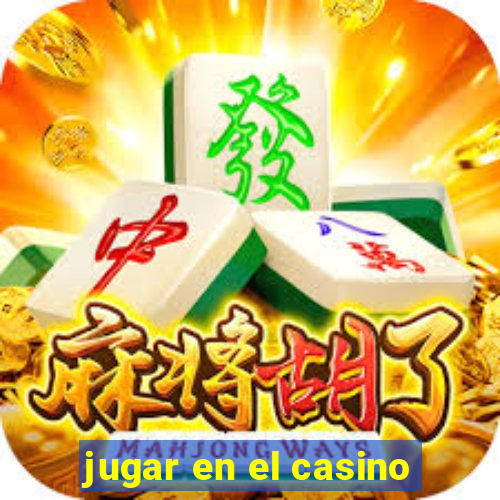 jugar en el casino