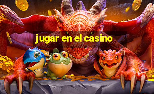 jugar en el casino