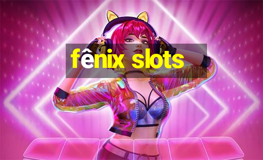 fênix slots