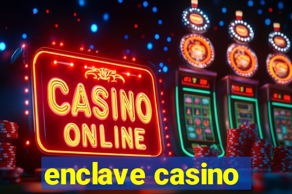 enclave casino