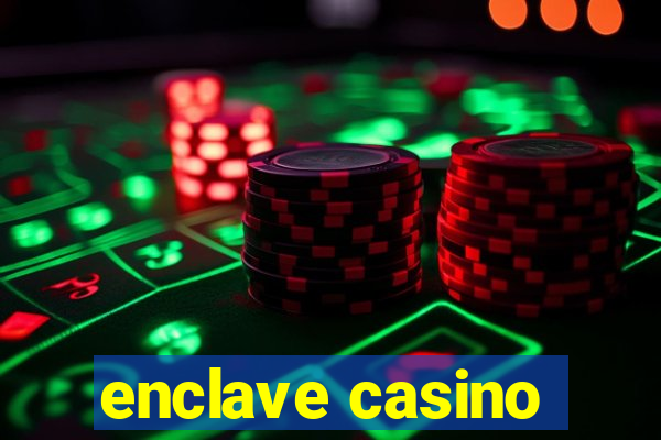 enclave casino