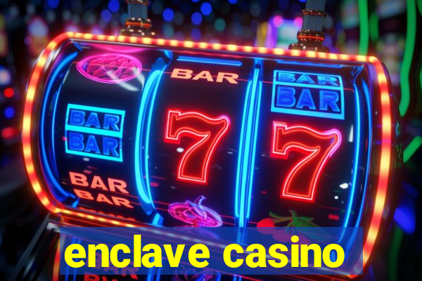 enclave casino