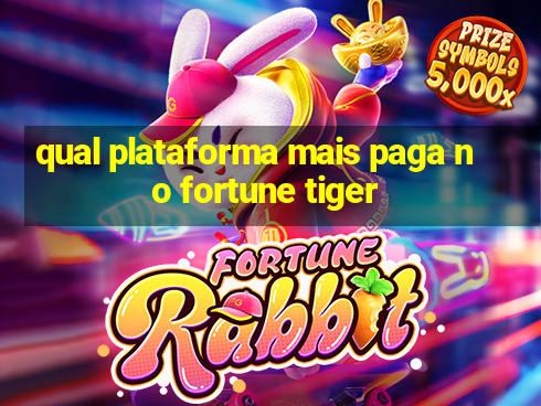 qual plataforma mais paga no fortune tiger