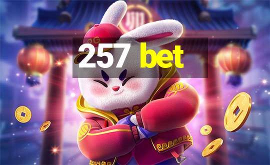 257 bet