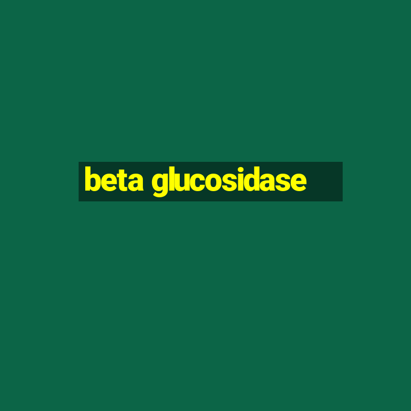 beta glucosidase