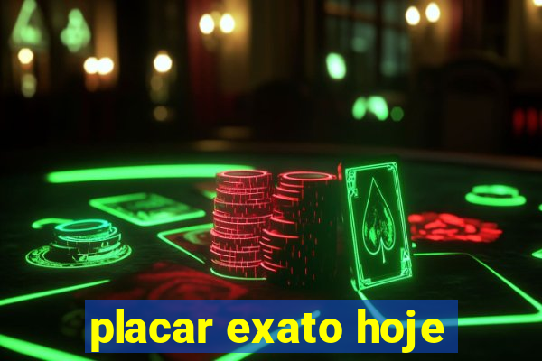 placar exato hoje