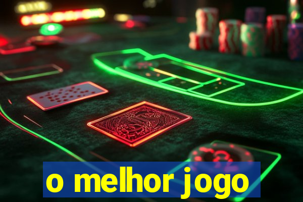 o melhor jogo