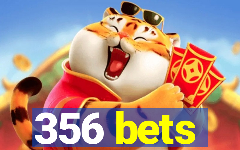 356 bets