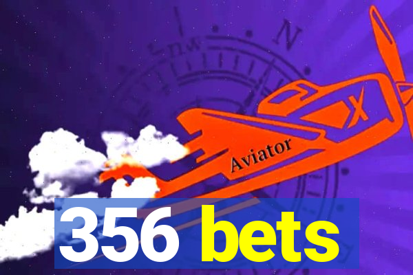 356 bets