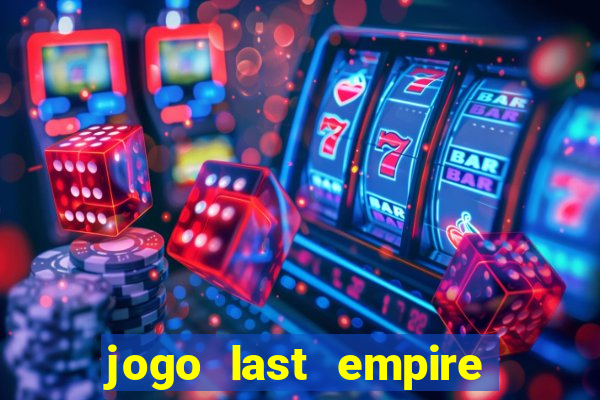 jogo last empire war z