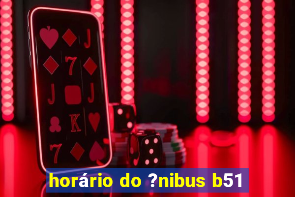 horário do ?nibus b51