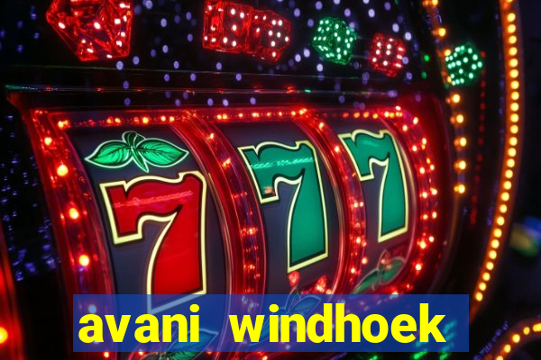 avani windhoek hotel & casino windhoek