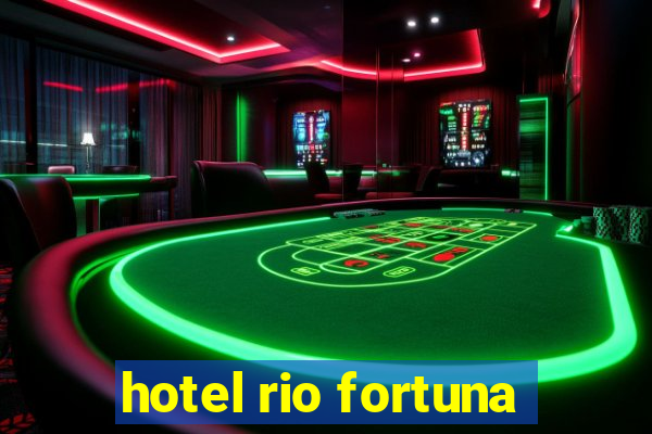 hotel rio fortuna