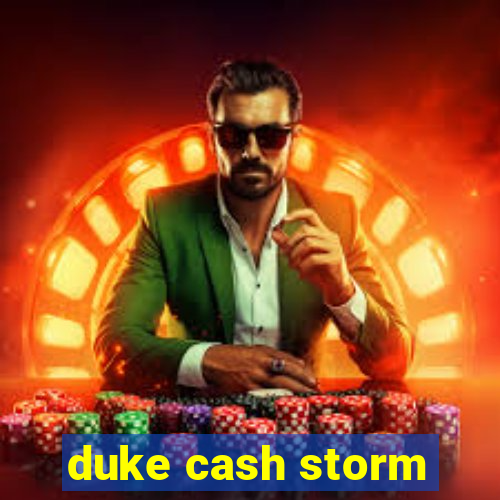 duke cash storm