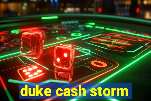 duke cash storm