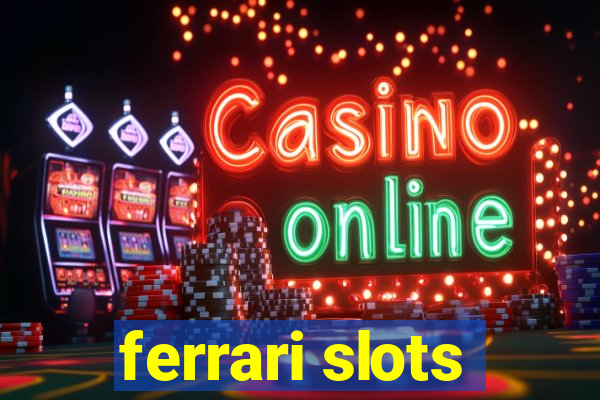 ferrari slots