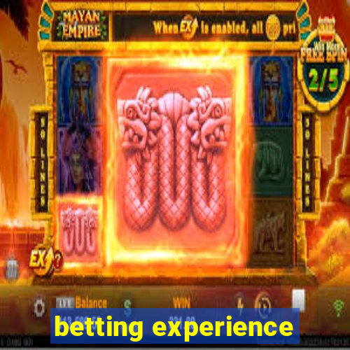 betting experience