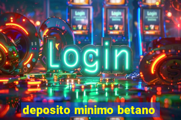 deposito minimo betano