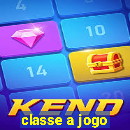 classe a jogo