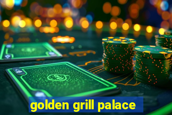 golden grill palace