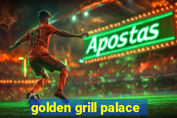 golden grill palace