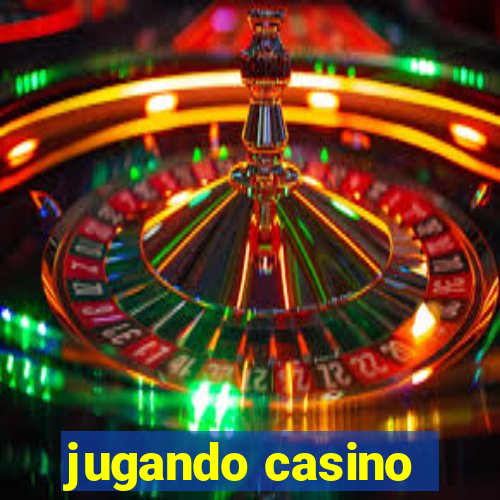 jugando casino