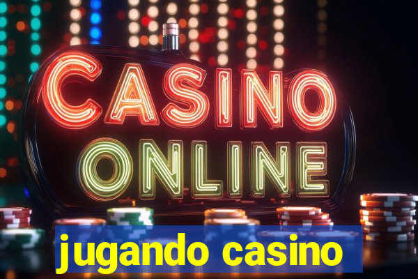 jugando casino