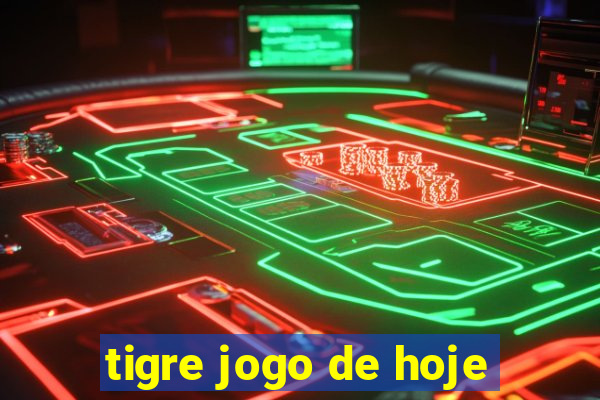 tigre jogo de hoje