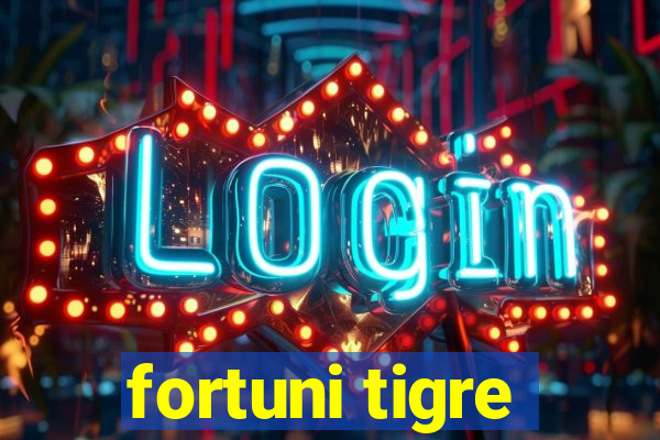 fortuni tigre