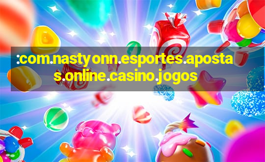 :com.nastyonn.esportes.apostas.online.casino.jogos