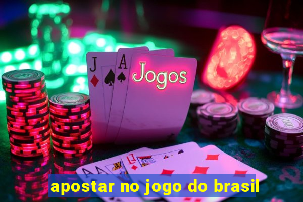 apostar no jogo do brasil