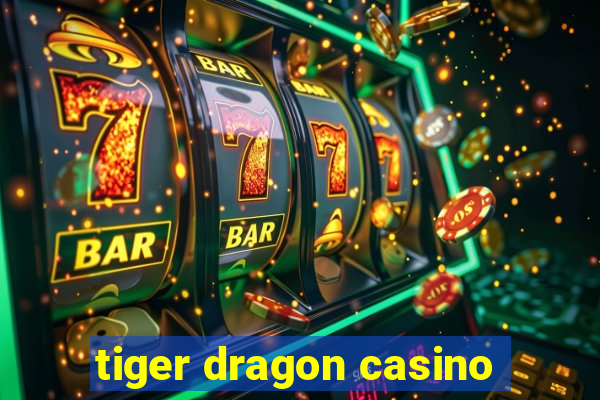 tiger dragon casino