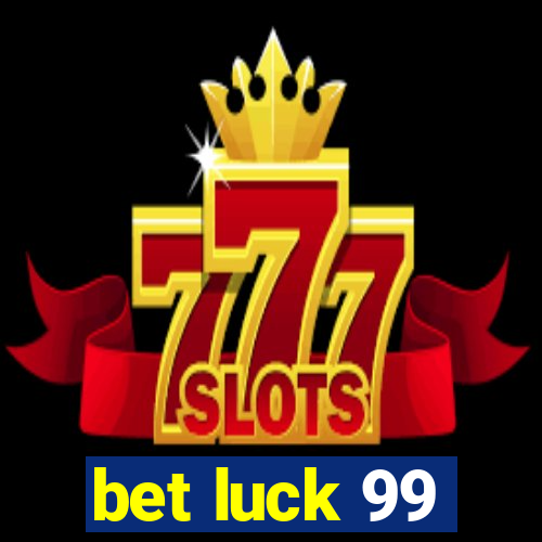 bet luck 99