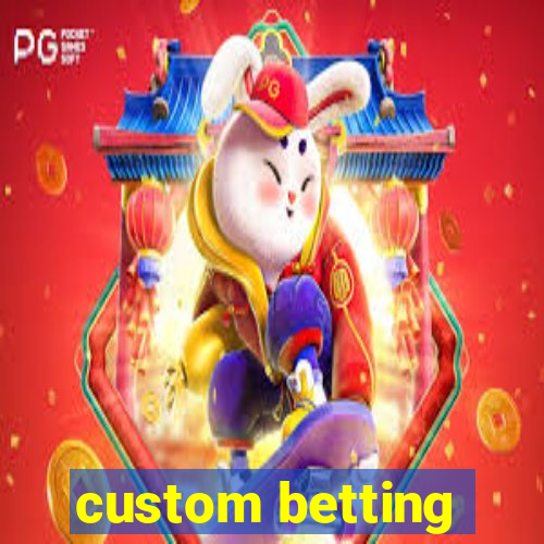 custom betting