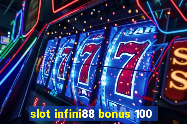 slot infini88 bonus 100