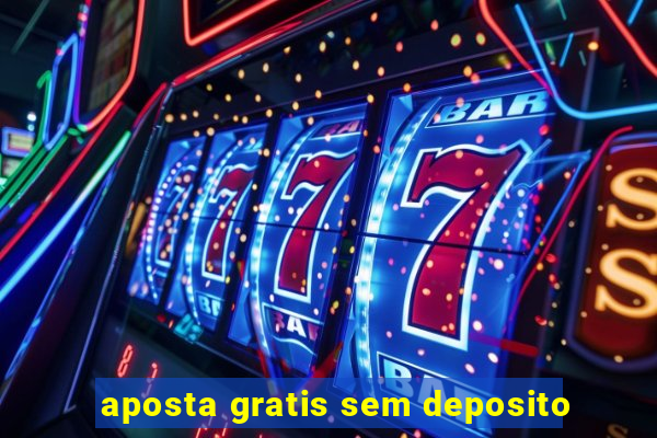 aposta gratis sem deposito