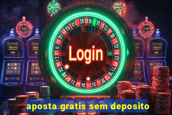 aposta gratis sem deposito