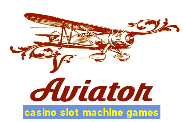 casino slot machine games