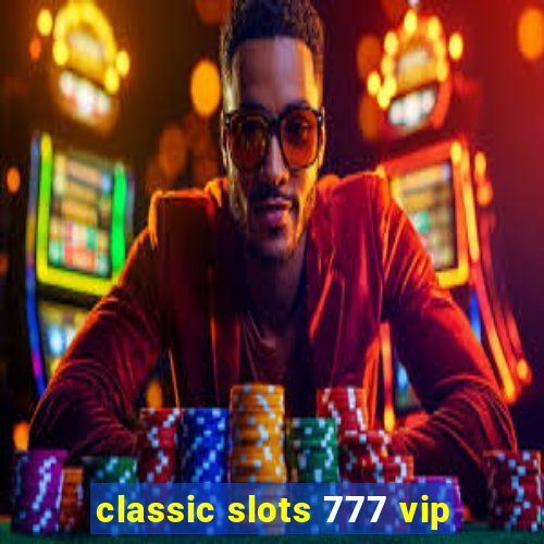 classic slots 777 vip