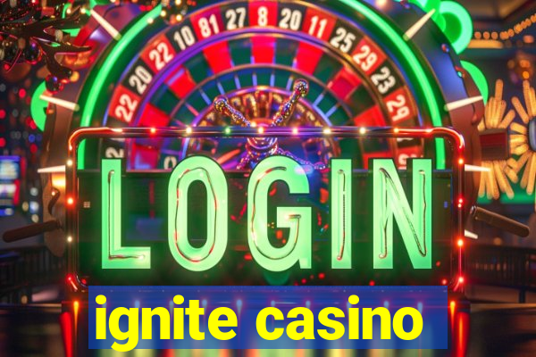 ignite casino