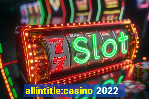 allintitle:casino 2022