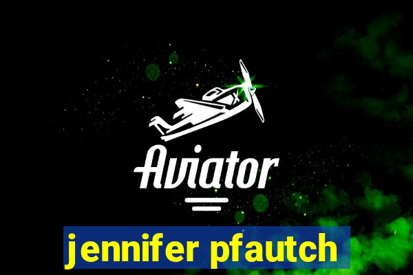 jennifer pfautch