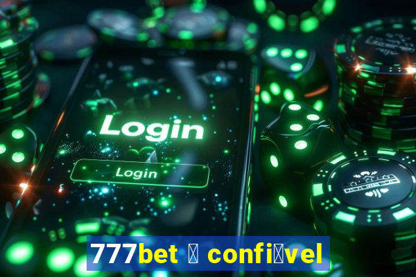 777bet 茅 confi谩vel