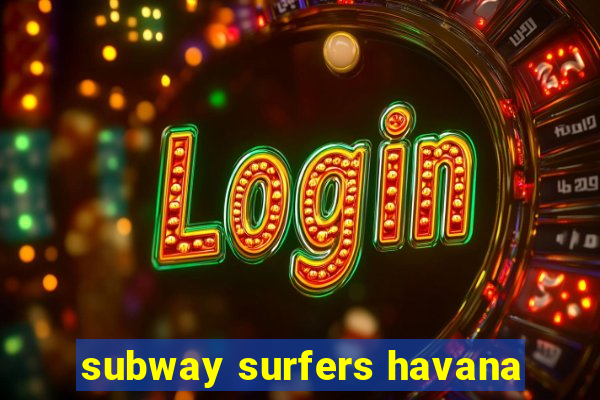 subway surfers havana