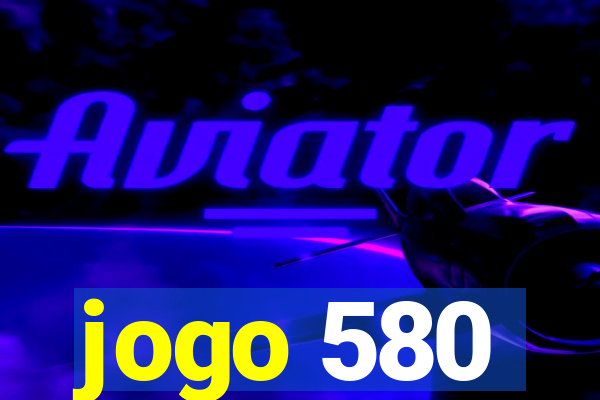 jogo 580