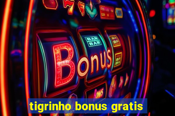 tigrinho bonus gratis