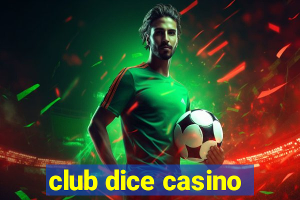 club dice casino